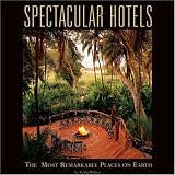 Spectacular Hotels: The Most Remarkable Places on Earth Trisha Wilson