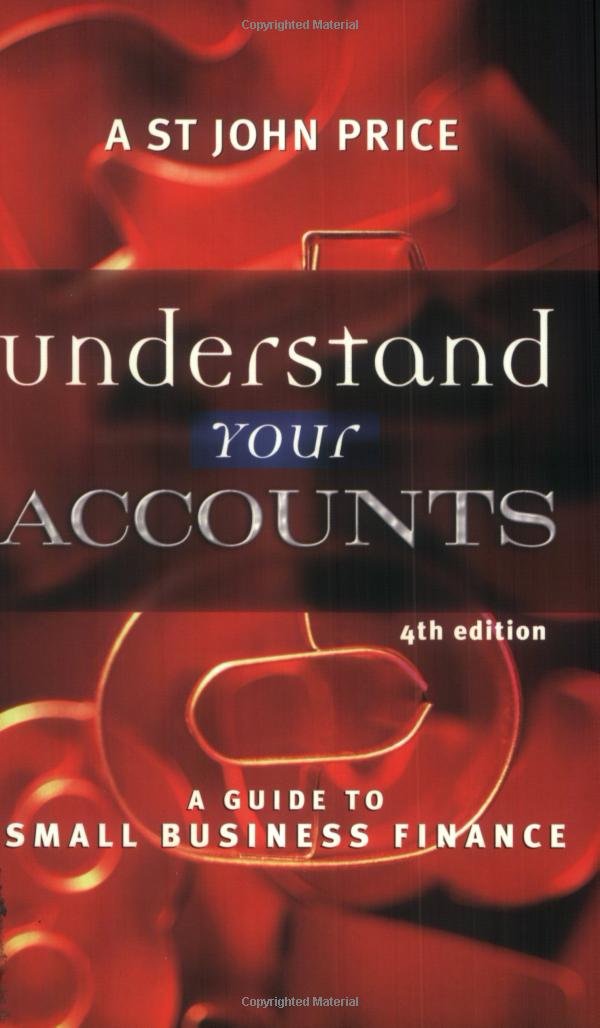 Understand Your Accounts: A Guide to Small Business Finance for ...