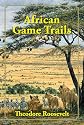 African Game Trails: An Account of the African Wanderings of an American Hunter-Naturalist