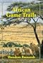 African Game Trails: An Account of the African Wanderings of an American Hunter-Naturalist