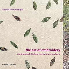 The Art of Embroidery: Inspirational Stitches, Textures, and Surfaces