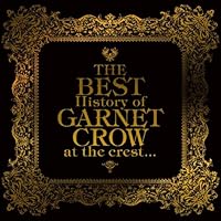 「The BEST History of GARNET CROW at the crest...」 「The BEST History of GARNET CROW at the crest...」
