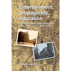 Entertainment, Propaganda, Education: Regional Theatre in Germany and Britain Between 1918 and 1945 (Society for Theatre Research)