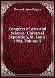 Congress of Arts and Science: Universal Exposition, St. Louis, 1904, Volume 5