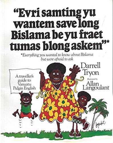 Let's Talk Bislama - Evri Samting Yu Wantem Save Long Bislama Be Yu Fraet Tumas Blong Askem - Everything You Wanted to Know About Bislama but Were Afraid to Ask - A Traveller's Guide to Vanuatu Pidgin