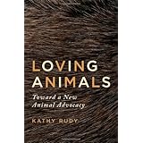 Loving Animals: Toward a New Animal Advocacy