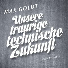 Unsere traurige technische Zukunft