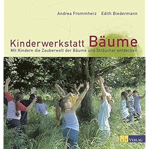Kinderwerkstatt Bäume: Mit Kindern die Zauberwelt der Bäume und Sträucher entdecken