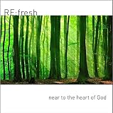 RE:fresh - Near to the Heart of God: Quiet Songs for Quiet Times
