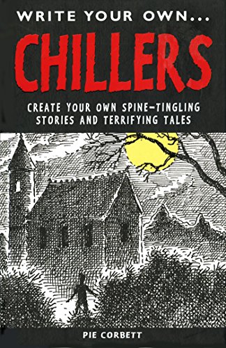 Write Your Own Chillers: Create Your Own Spine-Tingling Stories and Terrifying Tales
