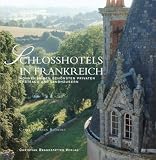 Schlosshotels in Frankreich. Wohnen in den sch�nsten privaten Chateaux und Landh�usern - Casey O'Brien Blondes