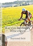 Racing Ironman Wisconsin: Everything You Need to Know