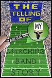 The Telling Of My Marching Band Story