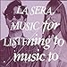 Music For Listening To Music To