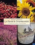 La France Gourmande: A Food Lover's Guide to French Fetes and Foires