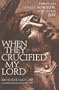 When They Crucified My Lord: Through Lenten Sorrow to Easter Joy