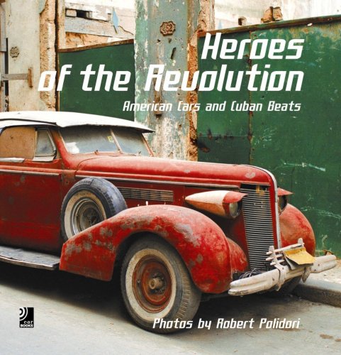 Heroes Of The Revolution: American Cars And Cuban Beats