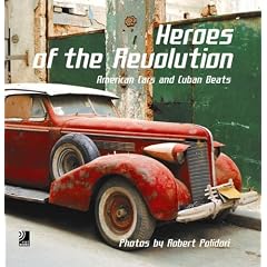 Heroes Of The Revolution: American Cars And Cuban Beats
