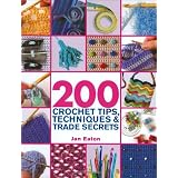 200CrochetTips,Techniques&TradeSecrets:AnIndispensibleResourceofTechnicalKnow-HowandTroubleshootingTips