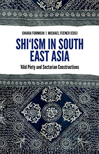 Shiism In South East Asia: Alid Piety and Sectarian Constructions