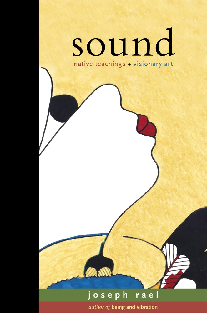 Sound: Native Teachings and Visionary Art of Joseph Rael: Joseph ...