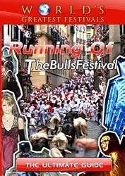 World's Greatest Festivals  The Ultimate Guide to Running of The Bulls Festival