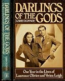 Darlings of the gods : one year in the lives of Laurence Olivier and Vivien Leigh