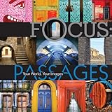 Focus, passages : your world, your images