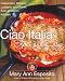 Ciao Italia Slow and Easy: Casseroles, Braises, Lasagne, and Stews from an Italian Kitchen