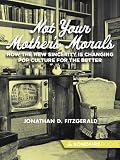 Not Your Mother's Morals: How the New Sincerity is Changing Pop Culture for the Better