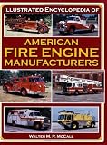 Illustrated Encyclopedia of American Fire Engine Manufacturers