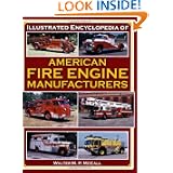 Illustrated Encyclopedia of American Fire Engine Manufacturers by Walter M. P. McCall