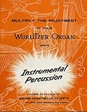 Multiply the Enjoyment of Your Wurlitzer Organ with Instrumental Percussion