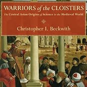 Warriors of the Cloisters: The Central Asian Origins of Science in the Medieval World | [Christopher I. Beckwith]