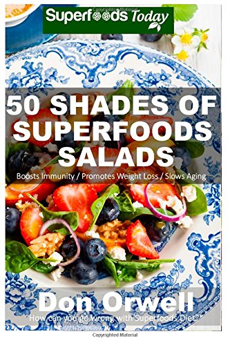 50 shades of superfoods salads over 50 wheat free heart healthy quick  easy low cholesterol whole foods