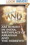 Jesus and Moses Are Buried in India, Birthplace of Abraham and the Hebrews