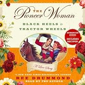 The Pioneer Woman: Black Heels to Tractor Wheels - A Love Story | [Ree Drummond]