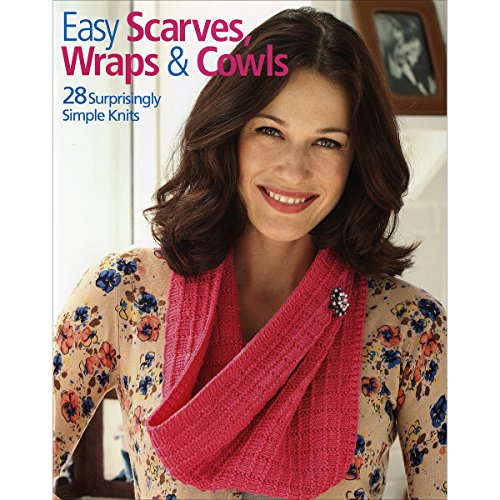 Easy Scarves Wraps & Cowls: 28 Surprisingly Simple Knits