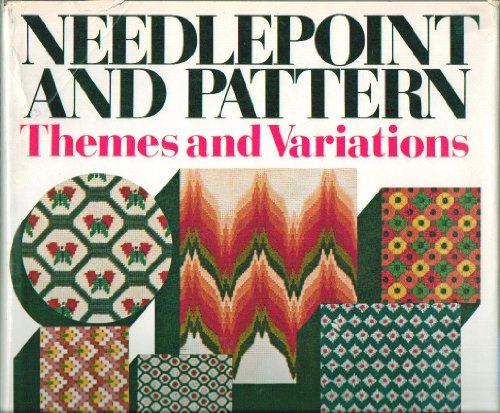 Needlepoint and Pattern: Themes and Variations: A New Kind of Needlework Book That Makes YOU the Designer - Develope Your Own Powers of Invention and Imagination -First Edition, 1st Printing 1974