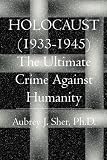 HOLOCAUST (1933-1945)- The Ultimate Crime Against Humanity