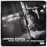 Who The Hell Is John Eddie?