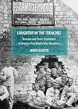Laughter in the trenches : humour and Front experience in German First World War narratives