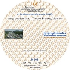 Wege aus dem Stau - Theorien, Projekte, Visionen: 4. Stra�enverkehrsforum der DVWG am 19. April 2007 in M�nchen