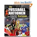 Die Fu�ballnationen Europas: Die besten Fu�baller - Die wichtigsten Trainer - Die gr��ten Erfolge