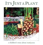 Its Just a Plant: A Childrens Story about Marijuana