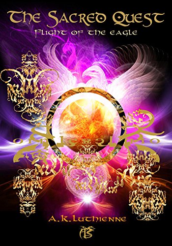 The Sacred Quest: Flight of the Eagle (The Sacred Quest Trilogy)
