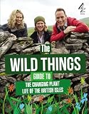 The wild things guide to the changing plant life of the British Isles