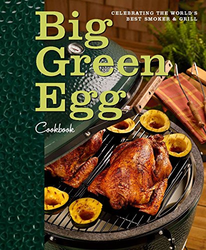 Big Green Egg Cookbook: Celebrating the Ultimate Cooking Experience by Big Green Egg (29-Aug-2013) Hardcover