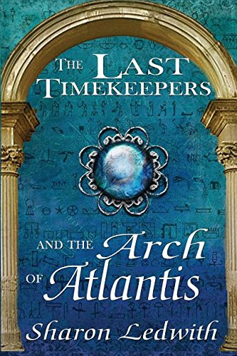 The Last Timekeepers and the Arch of Atlantis, by Sharon Ledwith
