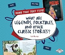 What Are Legends, Folktales, and Other Classic Stories? (Name That Text Type!) What Are Legends, Folktales, and Other Classic Stories? (Name That Text Type!)
